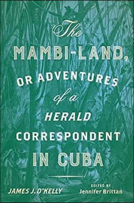 The Mambi-Land, or Adventures of a Herald Correspondent in Cuba: A Critical Edition