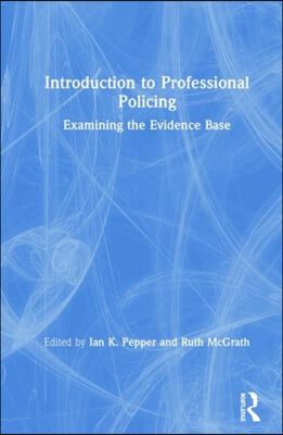 Introduction to Professional Policing: Examining the Evidence Base