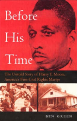 Before His Time: The Untold Story of Harry T. Moore, America&#39;s First Civil Rights Martyr