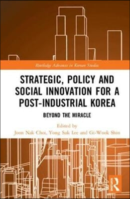 Strategic, Policy and Social Innovation for a Post-Industrial Korea