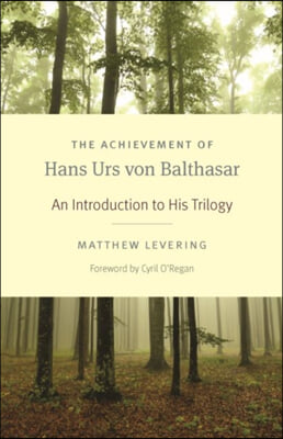 The Achievement of Hans Urs Von Balthasar: An Introduction to His Trilogy