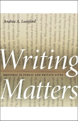 Writing Matters: Rhetoric in Public and Private Lives (Hardcover)