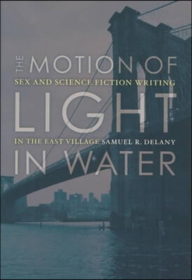 The Motion of Light in Water: Sex and Science Fiction Writing in the East Village