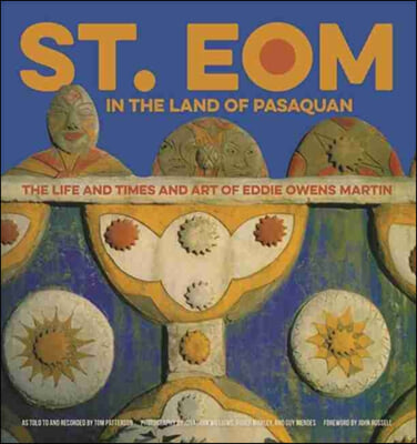 St. Eom in the Land of Pasaquan: The Life and Times and Art of Eddie Owens Martin