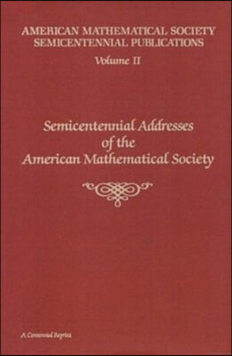 Semicentennial Addresses of the American Mathematical Society, Volume 2