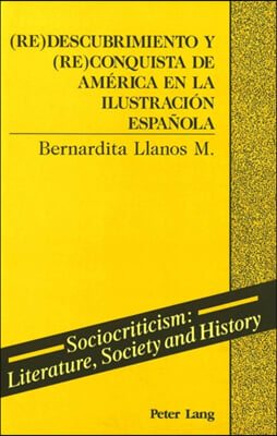 (Re)Descubrimiento Y (Re)Conquista de America En La Ilustracion Espanola