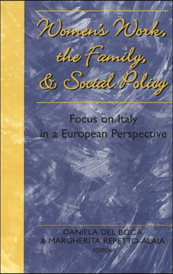 Women&#39;s Work, the Family, and Social Policy: Focus on Italy in a European Perspective