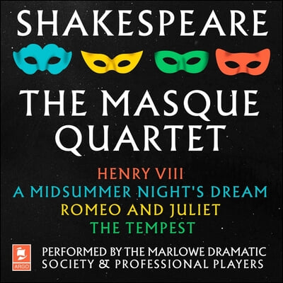 Shakespeare: The Masque Quartet: Henry VIII, a Midsummer&#39;s Night&#39;s Dream, Romeo and Juliet, the Tempest