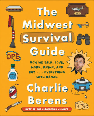 The Midwest Survival Guide: How We Talk, Love, Work, Drink, and Eat . . . Everything with Ranch