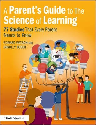 A Parent's Guide to The Science of Learning: 77 Studies That Every Parent Needs to Know