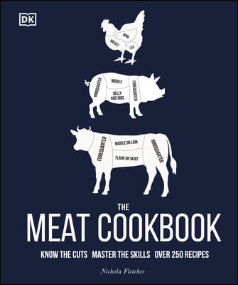 The Meat Cookbook: Know the Cuts, Master the Skills, Over 250 Recipes