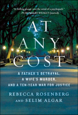 At Any Cost: A Father&#39;s Betrayal, a Wife&#39;s Murder, and a Ten-Year War for Justice