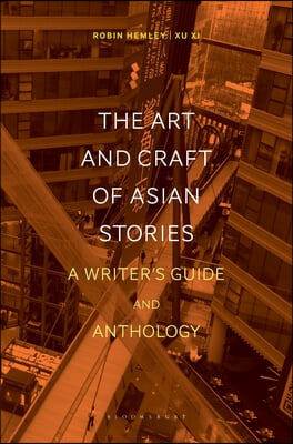 The Art and Craft of Asian Stories: A Writer&#39;s Guide and Anthology