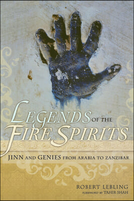 Legends of the Fire Spirits: Jinn and Genies from Arabia to Zanzibar