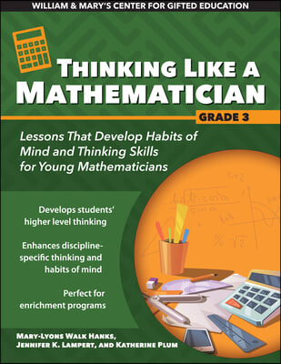 Thinking Like a Mathematician: Lessons That Develop Habits of Mind and Thinking Skills for Young Mathematicians in Grade 3