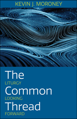 The Common Thread: Liturgy Looking Forward
