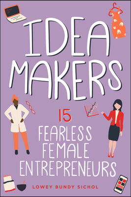Idea Makers: 15 Fearless Female Entrepreneurs