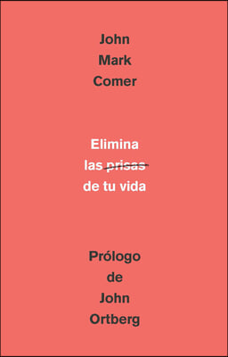 Elimina La Prisa de Tu Vida: Como Mantener La Salud Emocional Y Espiritual En El Caos del Mundo Moderno / The Ruthless Elimination of Hurry