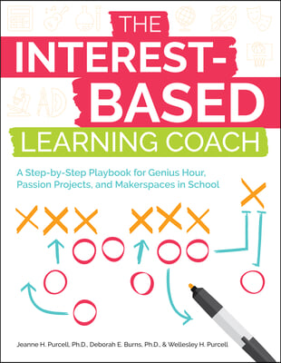 The Interest-Based Learning Coach: A Step-by-Step Playbook for Genius Hour, Passion Projects, and Makerspaces in School