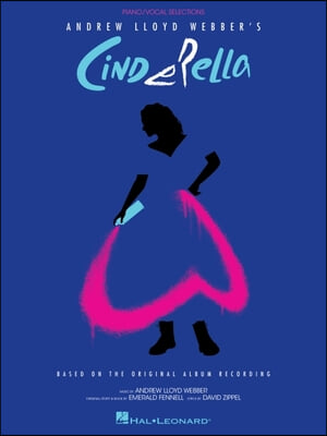 Andrew Lloyd Webber&#39;s Cinderella: Piano/Vocal Selections Based on the Original Album Recording