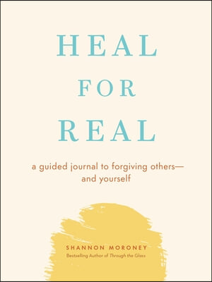 Heal for Real: A Guided Journal to Forgiving Others--And Yourself