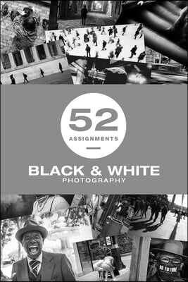 52 Assignments: Black &amp; White Photography