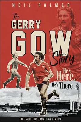 He&#39;s Here, He&#39;s There: The Gerry Gow Story