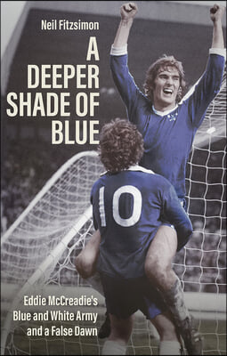 A Deeper Shade of Blue: Eddie McCreadie&#39;s Blue and White Army and a False Dawn