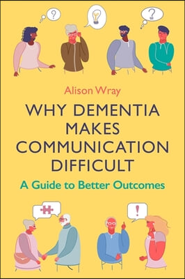 Why Dementia Makes Communication Difficult: A Guide to Better Outcomes