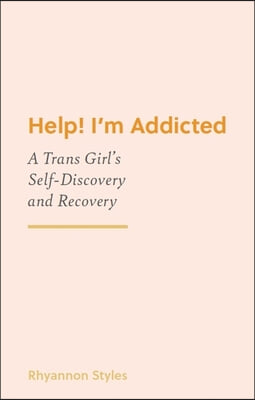 Help! I'm Addicted: A Trans Girl's Self-Discovery and Recovery