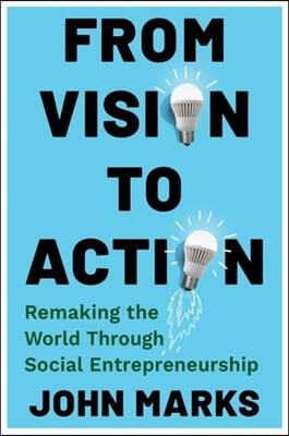 From Vision to Action: Remaking the World Through Social Entrepreneurship