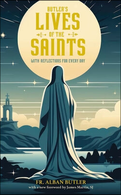 Butler&#39;s Lives of the Saints: With Reflections for Every Day