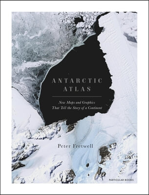 Antarctic Atlas: New Maps and Graphics That Tell the Story of a Continent