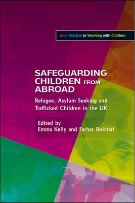 Safeguarding Children from Abroad: Refugee, Asylum Seeking and Trafficked Children in the UK