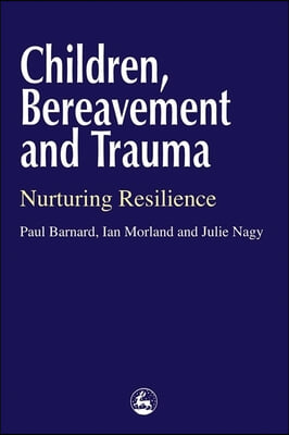 Children, Bereavement and Trauma: Nurturing Resilience