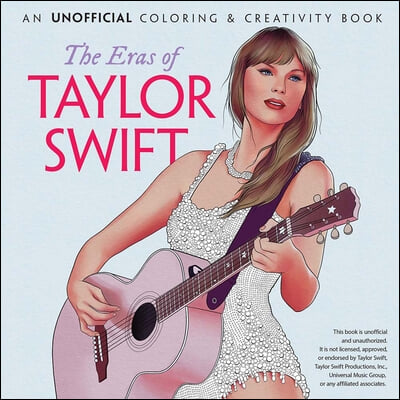The Eras of Taylor Swift: An Unofficial Coloring & Creativity Book