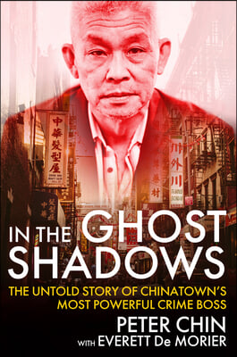 In the Ghost Shadows: The Untold Story of Chinatown&#39;s Most Powerful Crime Boss