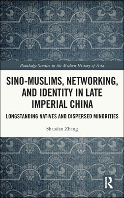 Sino-Muslims, Networking, and Identity in Late Imperial China