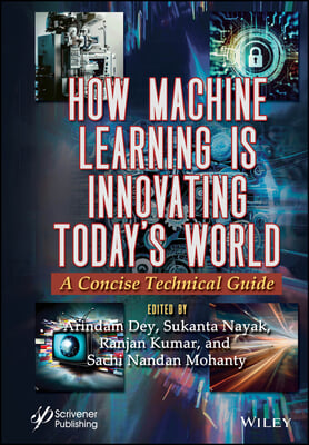 How Machine Learning Is Innovating Today&#39;s World: A Concise Technical Guide