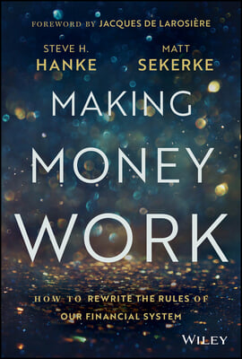 Making Money Work: How to Rewrite the Rules of Our Financial System