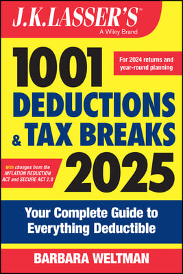 J.K. Lasser&#39;s 1001 Deductions and Tax Breaks 2025: Your Complete Guide to Everything Deductible