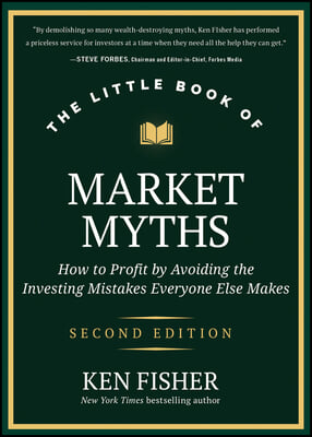 The Little Book of Market Myths: How to Profit by Avoiding the Investing Mistakes Everyone Else Makes