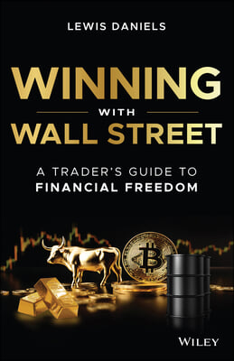 Winning with Wall Street: A Trader&#39;s Guide to Financial Freedom