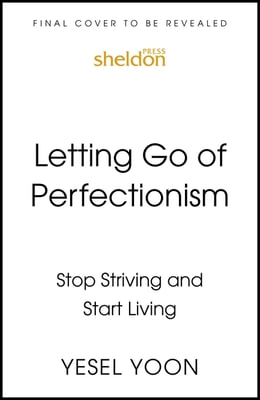 Letting Go of Perfectionism: Stop Striving and Start Living
