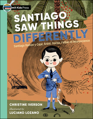 Santiago Saw Things Differently: Santiago Ram&#243;n Y Cajal, Artist, Doctor, Father of Neuroscience