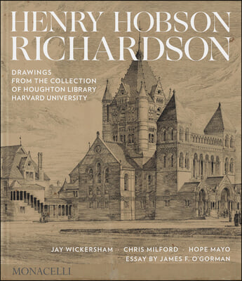 Henry Hobson Richardson: Drawings from the Collection of Houghton Library, Harvard University