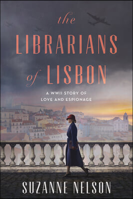 The Librarians of Lisbon: A WWII Story of Love and Espionage