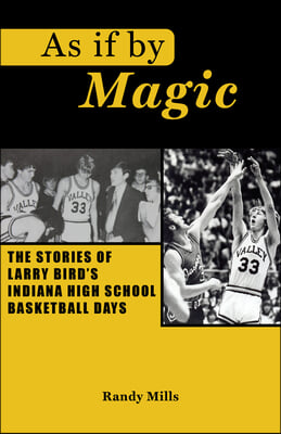 As If by Magic: The Story of Larry Bird&#39;s Indiana High School Basketball Days