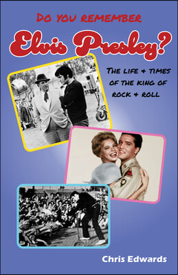 Do You Remember Elvis Presley: The Life and Times of the King of Rock and Roll