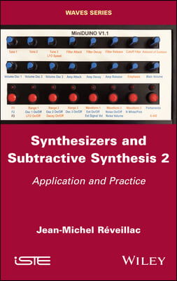 Synthesizers and Subtractive Synthesis, Volume 2: Application and Practice